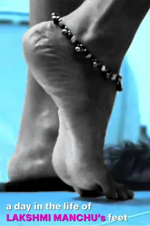 లక్ష్మి మాంచు పాదాల జీవితం (A Day in the Life of Lakshmi Manchu’s Feet)