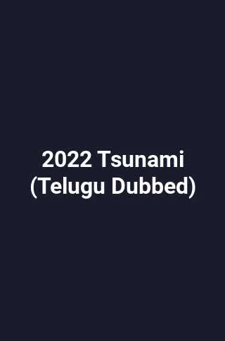 2022 Tsunami (Telugu Dubbed)