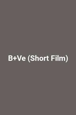 B+Ve (Short Film)