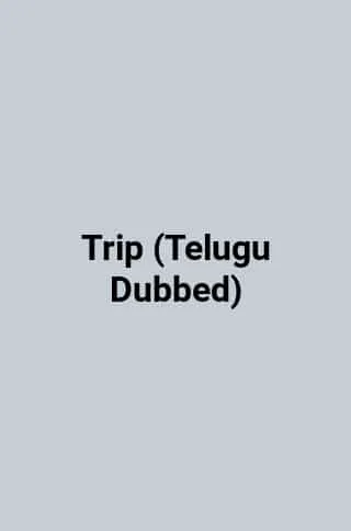 Trip (Telugu Dubbed)
